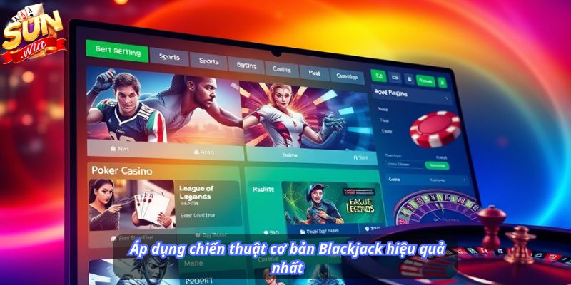 Áp dụng chiến thuật cơ bản Blackjack hiệu quả nhất
