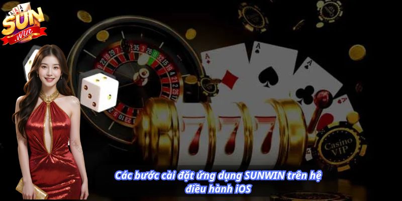 Các bước cài đặt ứng dụng SUNWIN trên hệ điều hành iOS