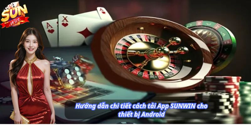 Hướng dẫn chi tiết cách tải App SUNWIN cho thiết bị Android