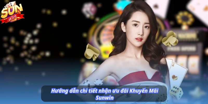 Hướng dẫn chi tiết nhận ưu đãi Khuyến Mãi Sunwin
