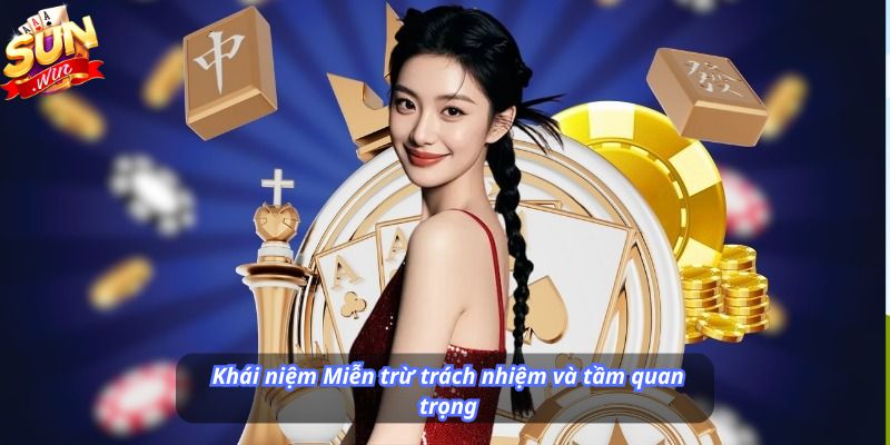 Khái niệm Miễn trừ trách nhiệm và tầm quan trọng