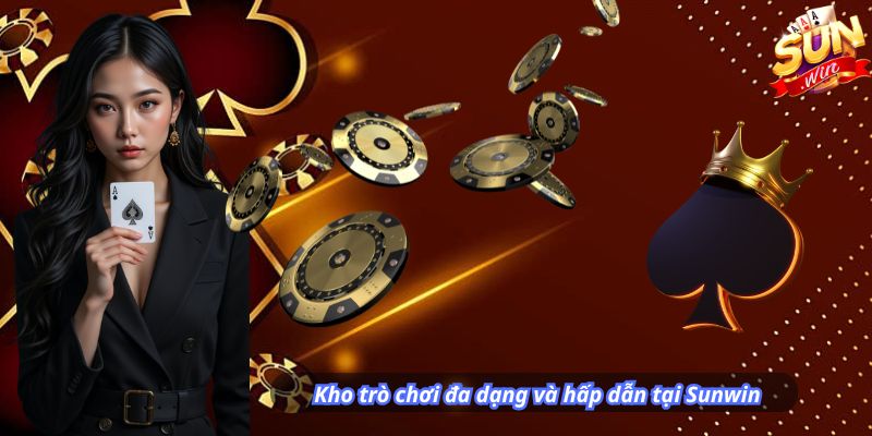 Kho trò chơi đa dạng và hấp dẫn tại Sunwin