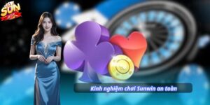 Nắm vững kinh nghiệm chơi Sunwin an toàn để thắng lớn