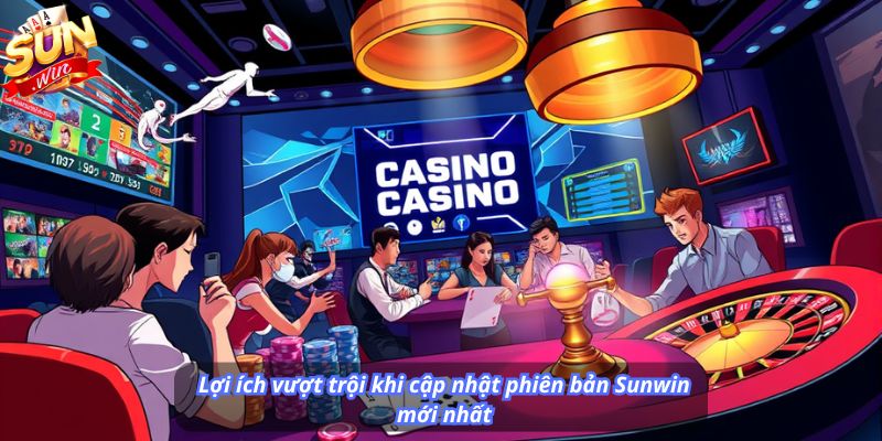 Lợi ích vượt trội khi cập nhật phiên bản Sunwin mới nhất