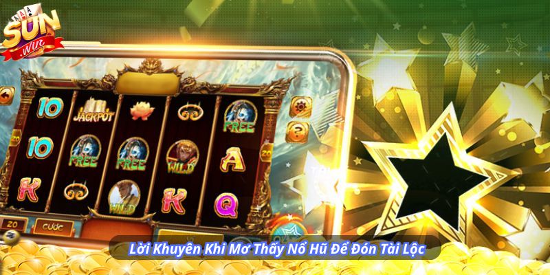 Lời Khuyên Khi Mơ Thấy Nổ Hũ Để Đón Tài Lộc