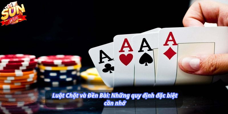 Luật Chặt và Đền Bài: Những quy định đặc biệt cần nhớ