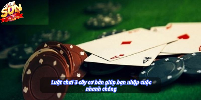 Luật chơi 3 cây cơ bản giúp bạn nhập cuộc nhanh chóng