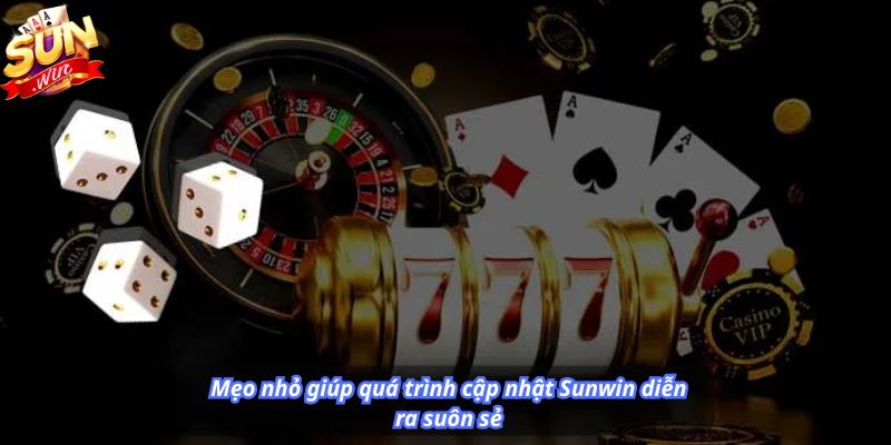 Mẹo nhỏ giúp quá trình cập nhật Sunwin diễn ra suôn sẻ