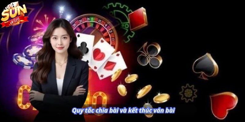 Quy tắc chia bài và kết thúc ván bài