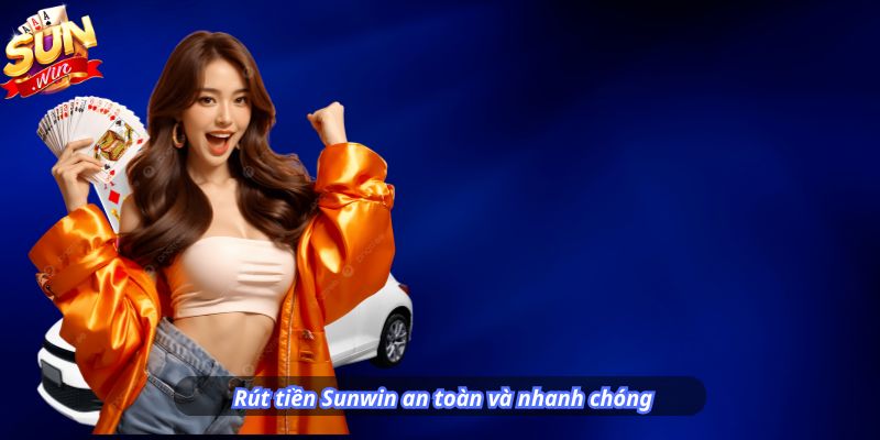 Rút tiền Sunwin an toàn và nhanh chóng