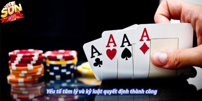 Yếu tố tâm lý và kỷ luật quyết định thành công